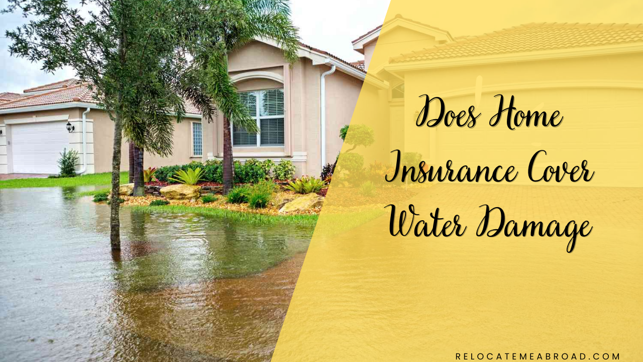 Does Home Insurance Cover Water Damage Relocating Abroad
